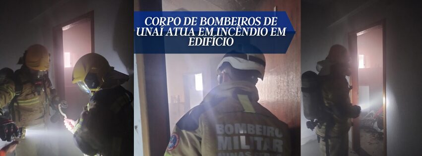Corpo de Bombeiros de Unaí atua em incêndio em edifício
